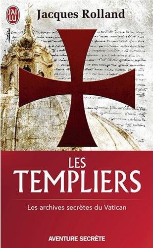 LES TEMPLIERS - LES ARCHIVES SECRETES DU VATICAN
