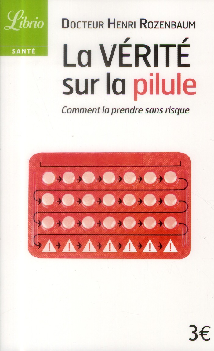 LA VERITE SUR LA PILULE - COMMENT LA PRENDRE SANS RISQUE ?
