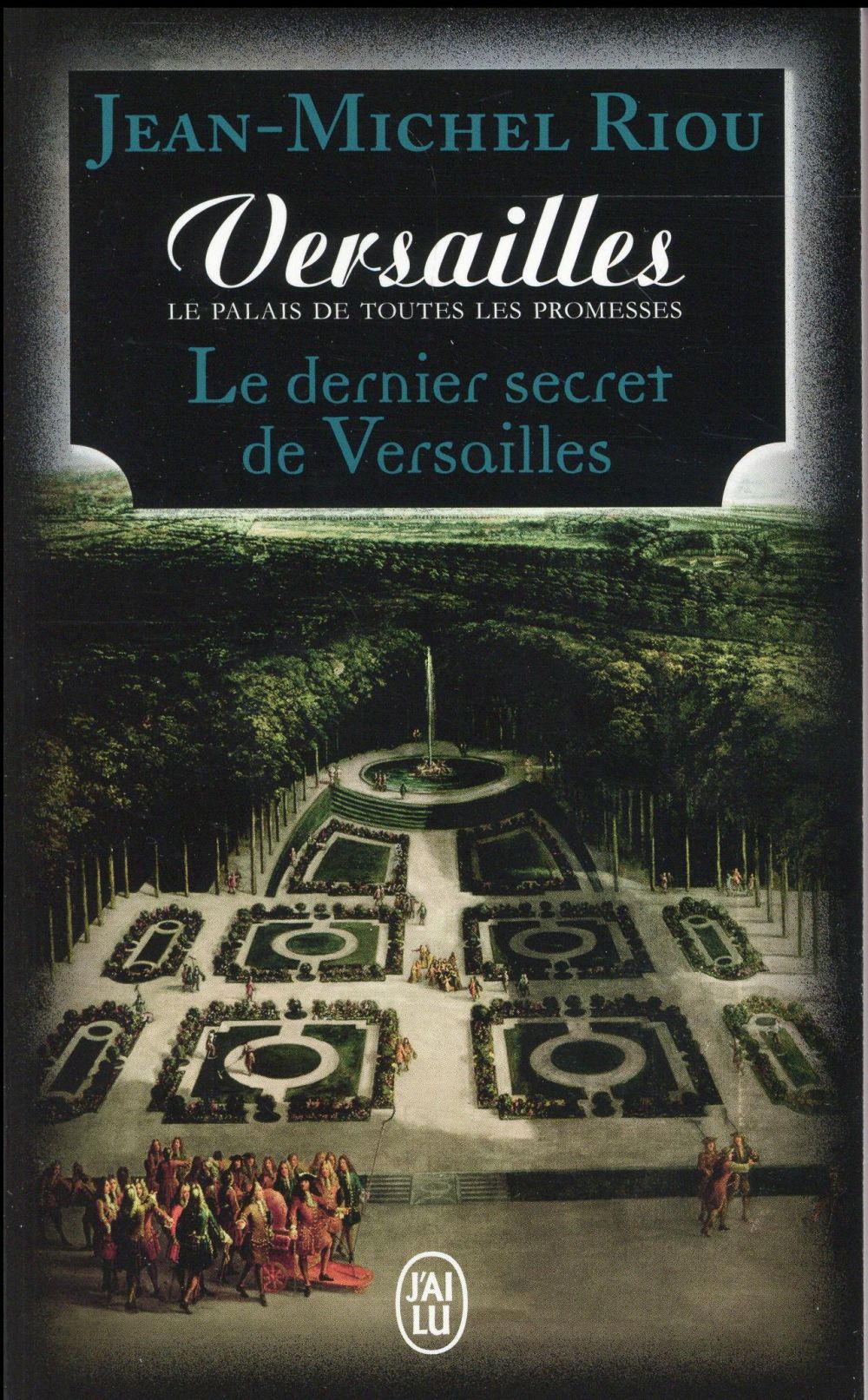 VERSAILLES, LE PALAIS DE TOUTES LES PROMESSES - T04 - LE DERNIER SECRET DE VERSAILLES (1685-1715)