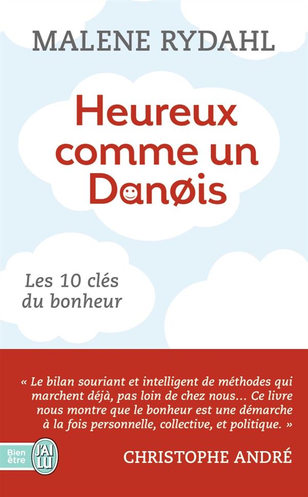 HEUREUX COMME UN DANOIS - LES 10 CLEFS DU BONHEUR