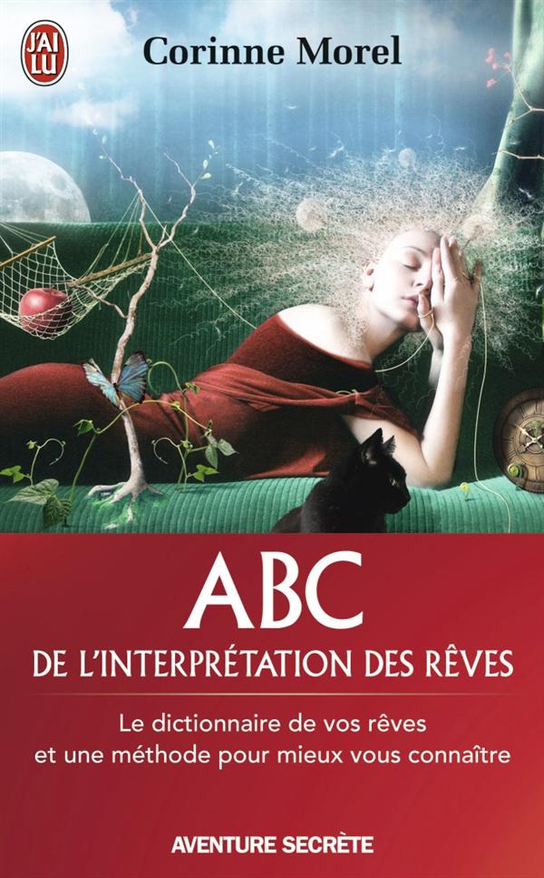 ABC DE L'INTERPRETATION DES REVES - LE DICTIONNAIRE DE VOS REVES ET UNE METHODE POUR MIEUX VOUS CONN