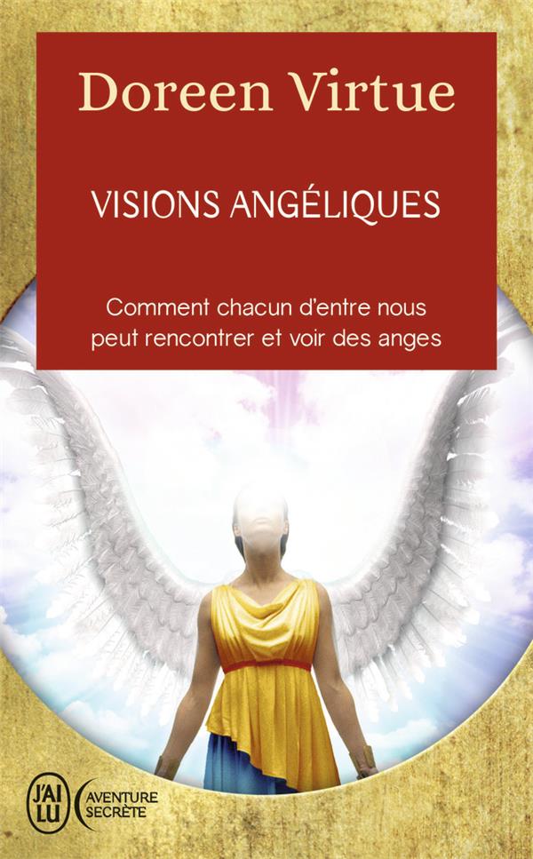 VISIONS ANGELIQUES - UN RECUEIL DE TEMOIGNAGES DES PERSONNES AYANT VU LES ANGES ET UN GUIDE PRATIQUE
