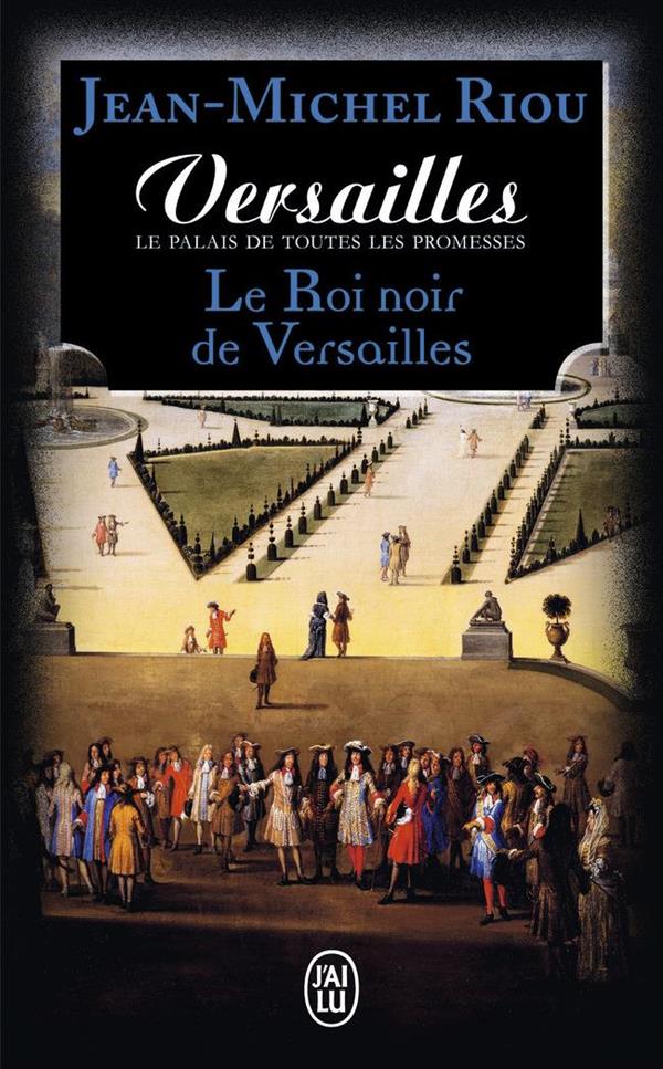 VERSAILLES, LE PALAIS DE TOUTES LES PROMESSES - T02 - LE ROI NOIR DE VERSAILLES (1668-1670)