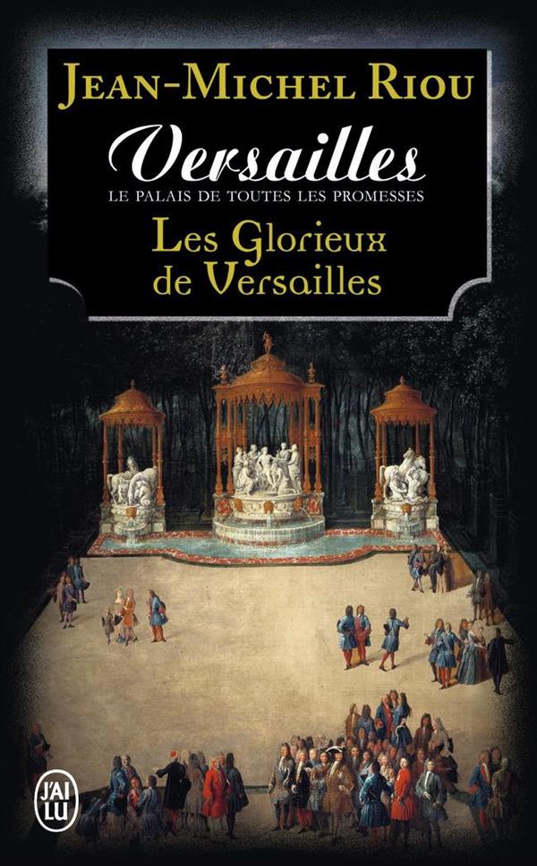 VERSAILLES, LE PALAIS DE TOUTES LES PROMESSES - T03 - LES GLORIEUX DE VERSAILLES (1679-1682)
