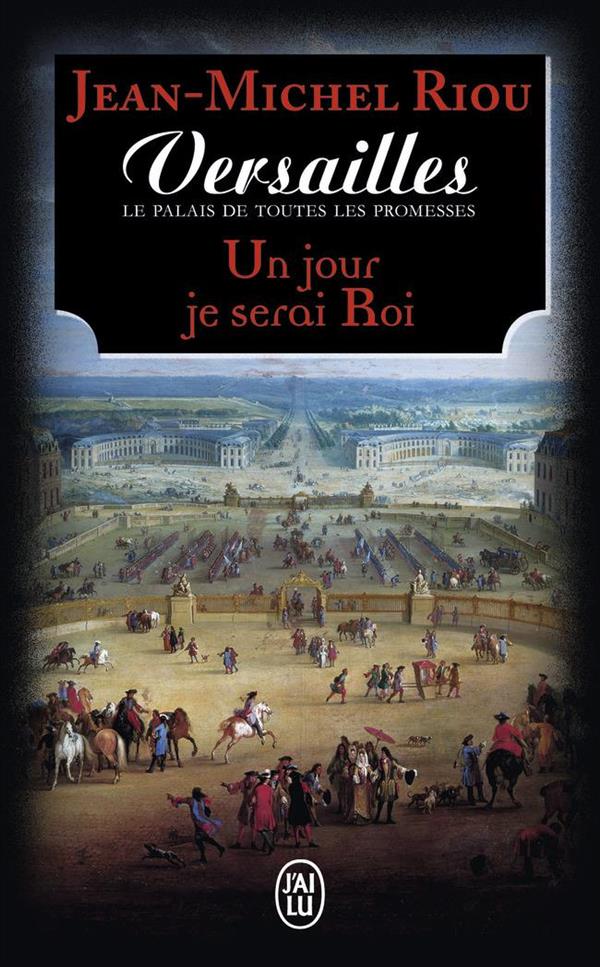 VERSAILLES, LE PALAIS DE TOUTES LES PROMESSES - T01 - UN JOUR JE SERAI ROI (1638-1664)