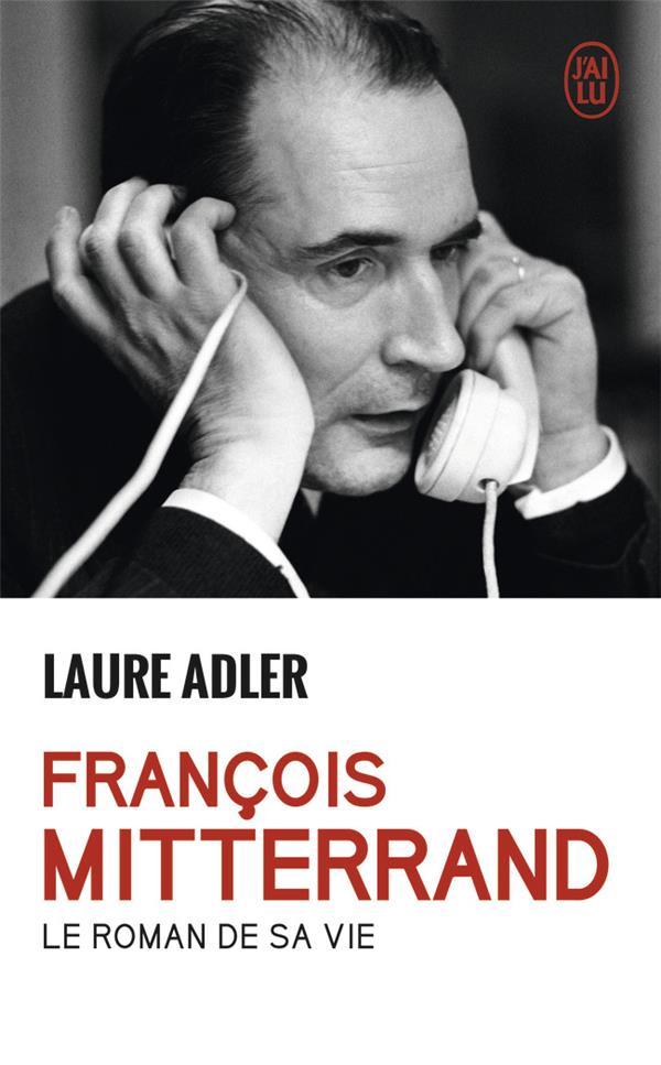 FRANCOIS MITTERRAND - LE ROMAN DE SA VIE