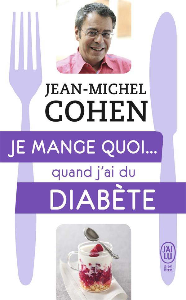 JE MANGE QUOI... QUAND J'AI DU DIABETE - LE GUIDE PRATIQUE COMPLET POUR ETRE EN BONNE SANTE