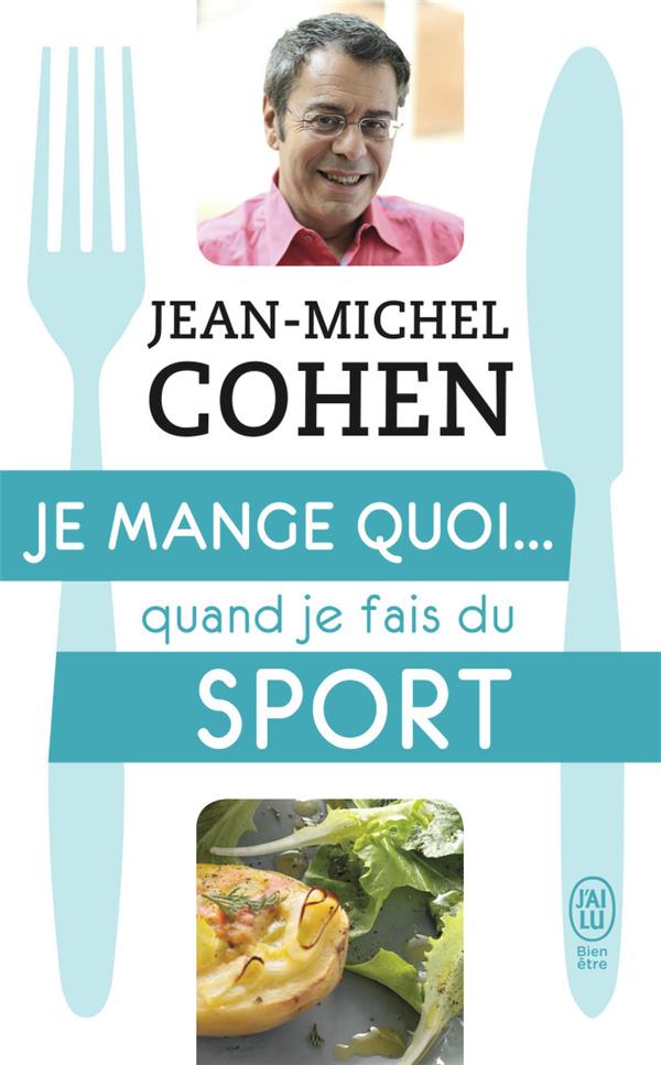 JE MANGE QUOI... QUAND JE FAIS DU SPORT - LE GUIDE PRATIQUE COMPLET POUR ETRE EN BONNE SANTE