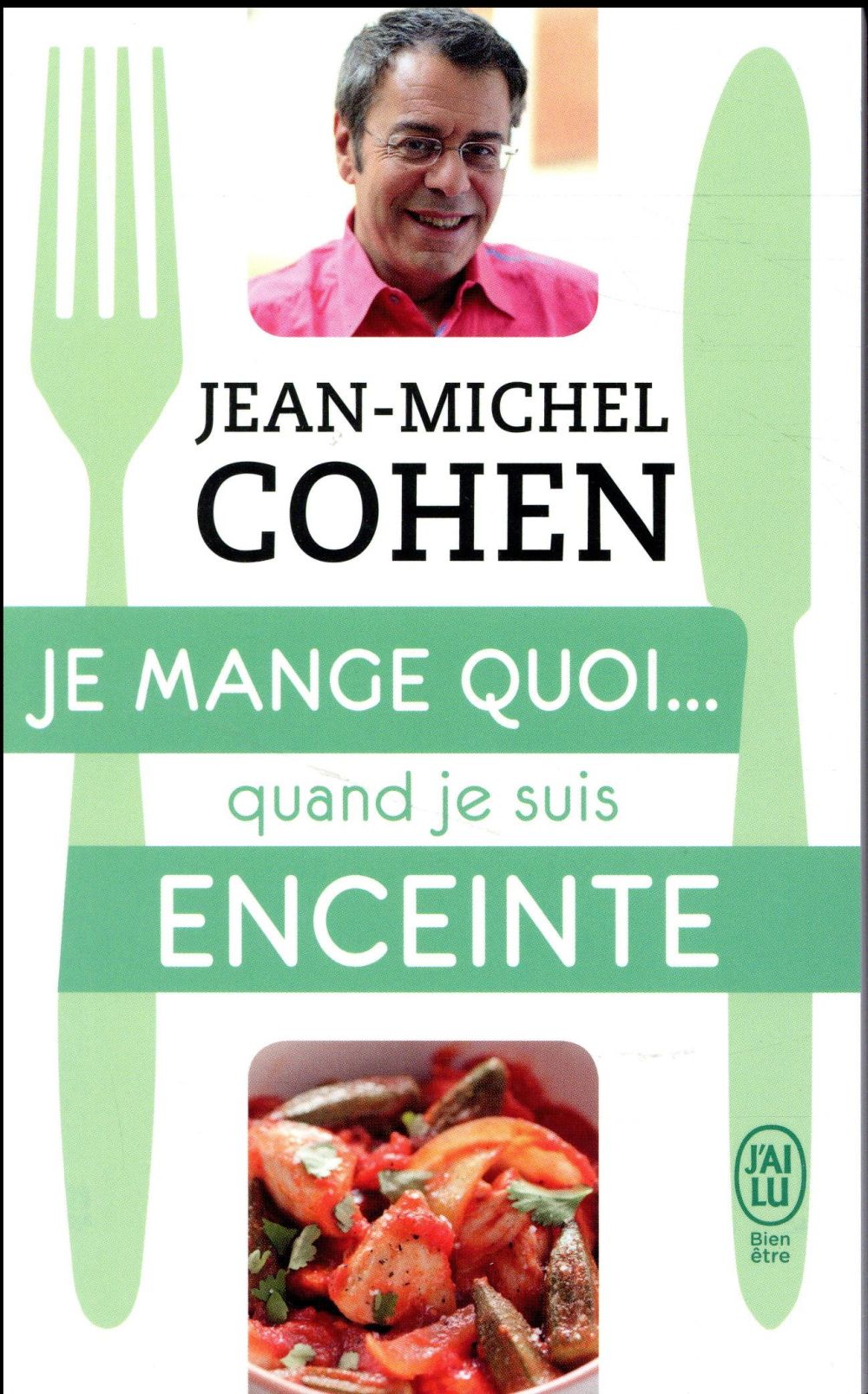 JE MANGE QUOI... QUAND JE SUIS ENCEINTE - LE GUIDE PRATIQUE COMPLET POUR ETRE EN BONNE SANTE