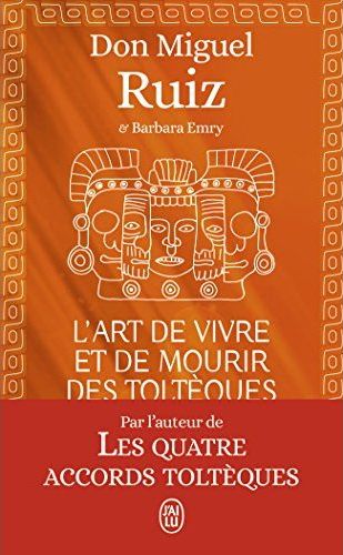 L'ART DE VIVRE ET DE MOURIR DES TOLTEQUES - LE LIVRE POUR COMPRENDRE LA SAGESSE TOLTEQUE