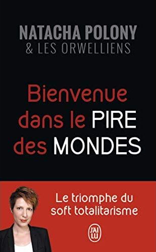 BIENVENUE DANS LE PIRE DES MONDES - LE TRIOMPHE DU SOFT TOTALITARISME