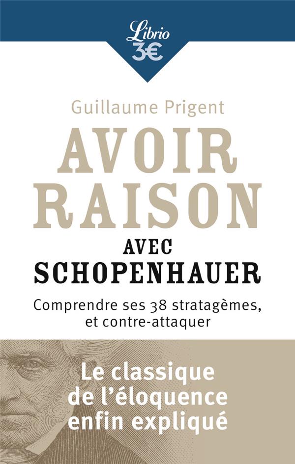 AVOIR RAISON AVEC SCHOPENHAUER - COMPRENDRE SES 38 STRATAGEMES, ET CONTRE-ATTAQUER