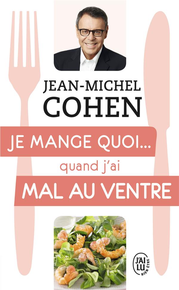 JE MANGE QUOI... QUAND J'AI MAL AU VENTRE - LE GUIDE PRATIQUE COMPLET POUR ETRE EN BONNE SANTE