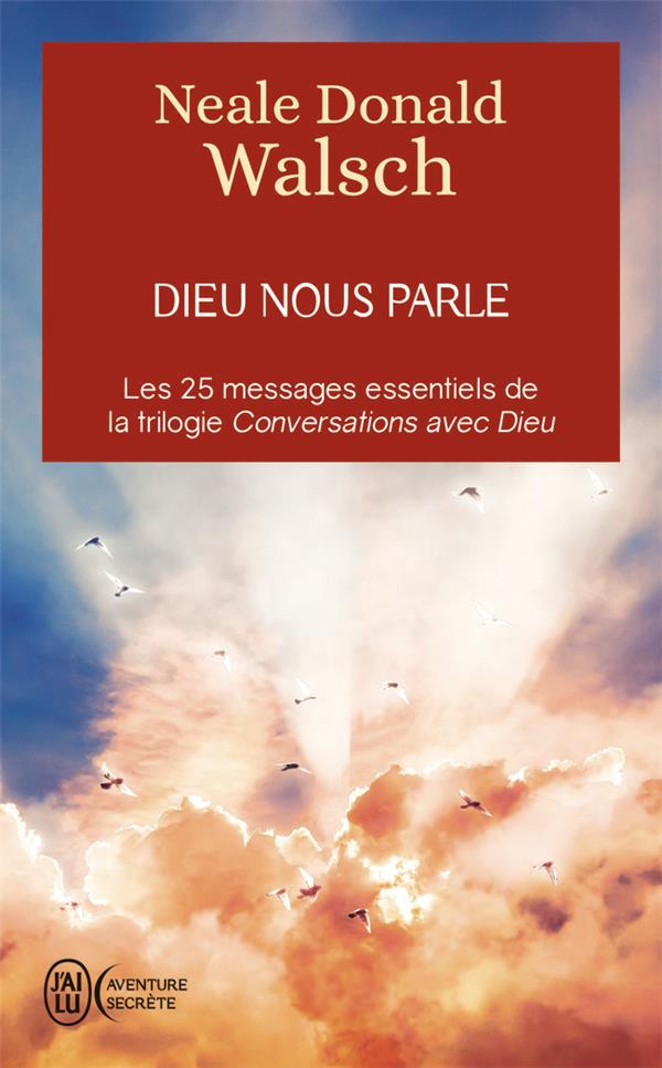 DIEU NOUS PARLE - LES 25 MESSAGES ESSENTIELS DE LA TRILOGIE BEST-SELLER CONVERSATIONS AVEC DIEU