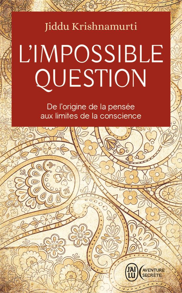L'IMPOSSIBLE QUESTION - DE L'ORIGINE DE LA PENSEE AUX LIMITES DE LA CONSCIENCE