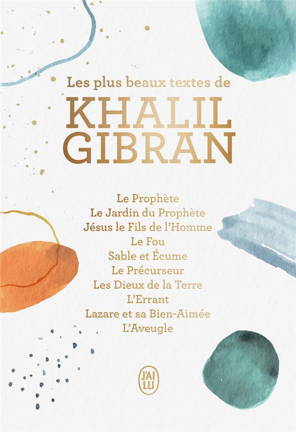 LES PLUS BEAUX TEXTES DE KHALIL GIBRAN - SES PLUS BEAUX TEXTES