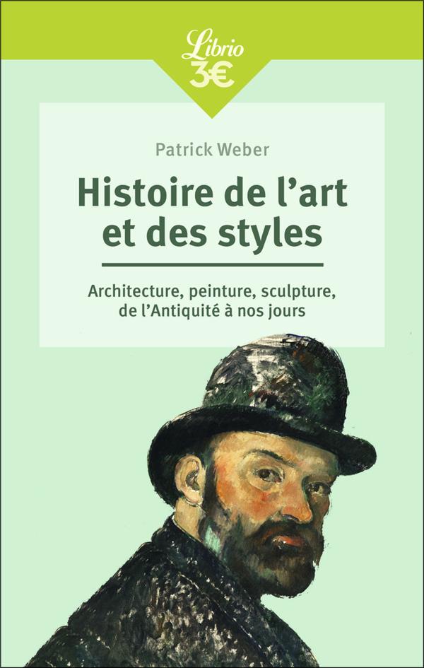HISTOIRE DE L'ART ET DES STYLES - ARCHITECTURE, PEINTURE, SCULPTURE, DE L'ANTIQUITE A NOS JOURS