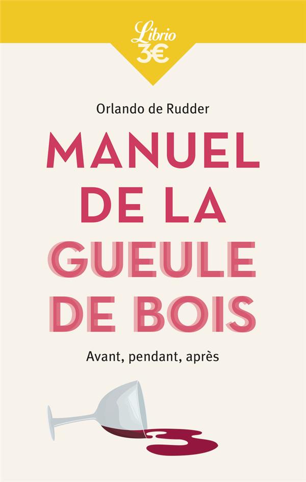 MANUEL DE LA GUEULE DE BOIS - AVANT, PENDANT, APRES