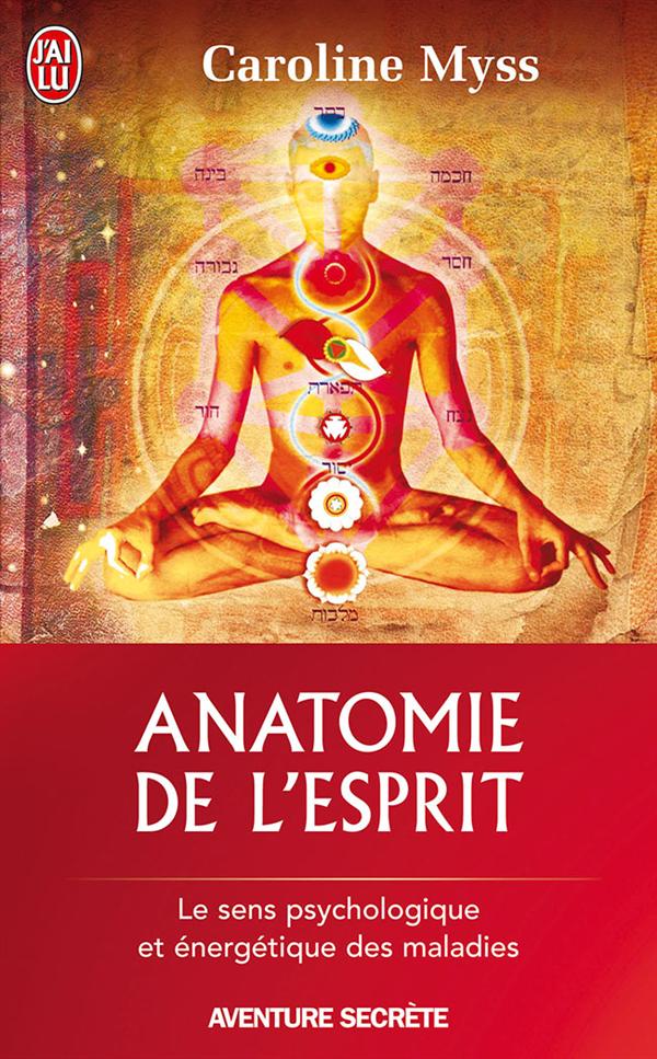 ANATOMIE DE L'ESPRIT - LE SENS PSYCHOLOGIQUE ET ENERGETIQUE DES MALADES