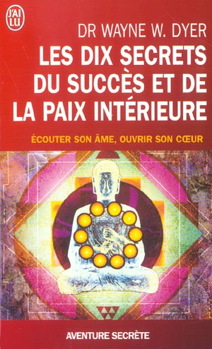 LES DIX SECRETS DU SUCCES ET DE LA PAIX INTERIEURE