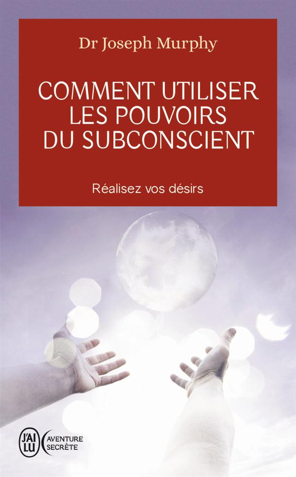 COMMENT UTILISER LES POUVOIRS DU SUBCONSCIENT