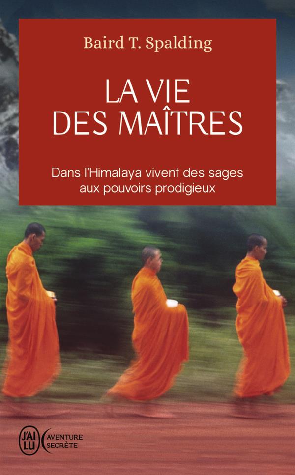 LA VIE DES MAITRES - DANS L'HIMALAYA VIVENT DES SAGES AUX POUVOIRS PRODIGIEUX