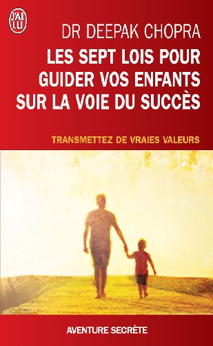 LES SEPT LOIS POUR GUIDER VOS ENFANTS SUR LA VOIE DU SUCCES - TRANSMETTEZ DE VRAIES VALEURS