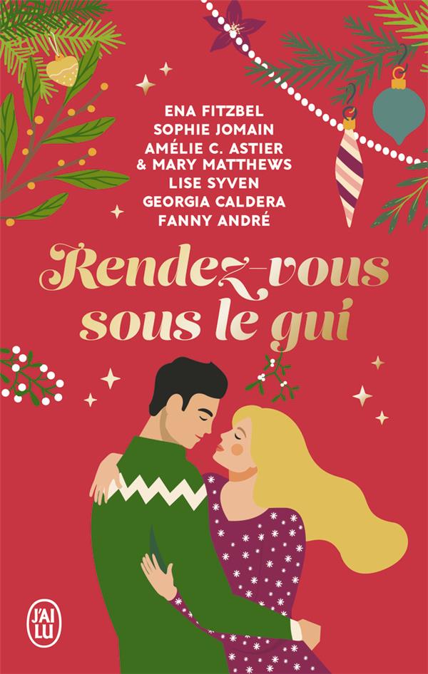 RENDEZ-VOUS SOUS LE GUI - SIX NOUVELLES HIVERNALES, DROLES ET ROMANTIQUES !