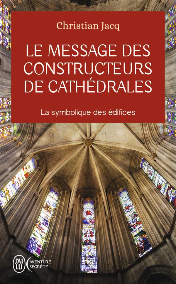LE MESSAGE DES CONSTRUCTEURS DE CATHEDRALES - LA SYMBOLIQUE DES EDIFICES