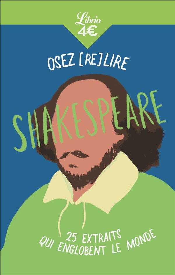 OSEZ (RE)LIRE SHAKESPEARE - 25 EXTRAITS QUI ENGLOBENT LE MONDE
