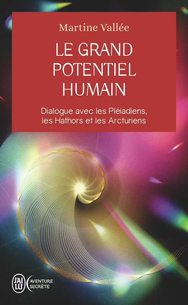 LE GRAND POTENTIEL HUMAIN - DIALOGUE AVEC LES PLEIADIENS, LES HATHORS ET LES ARCTURIENS
