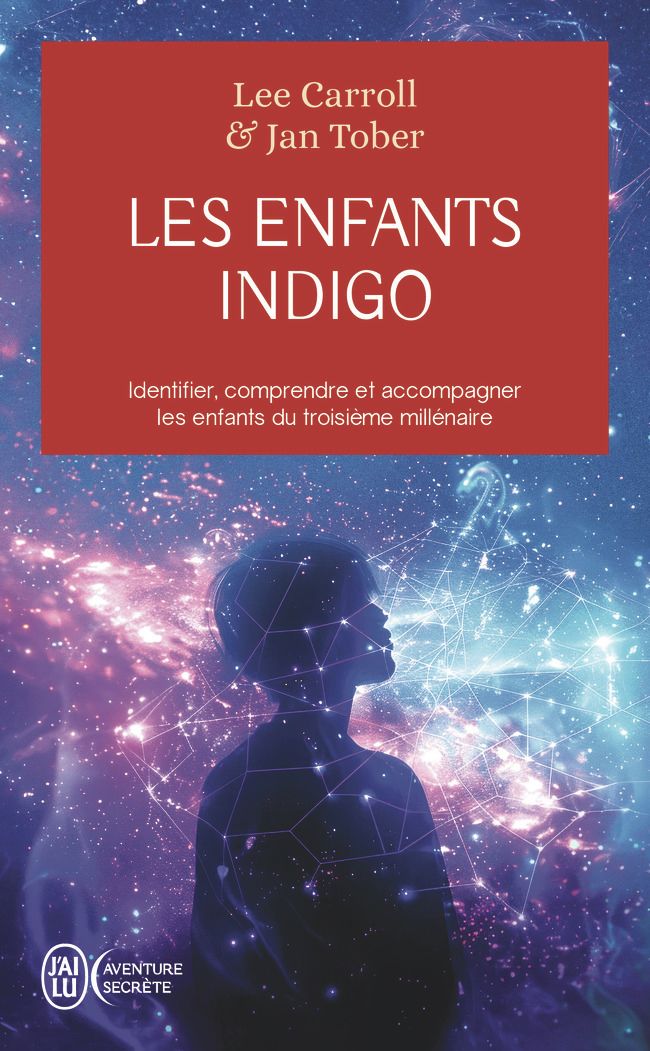 LES ENFANTS INDIGO - IDENTIFIER, COMPRENDRE ET ACCOMPAGNER LES ENFANTS DU TROISIEME MILLENAIRE