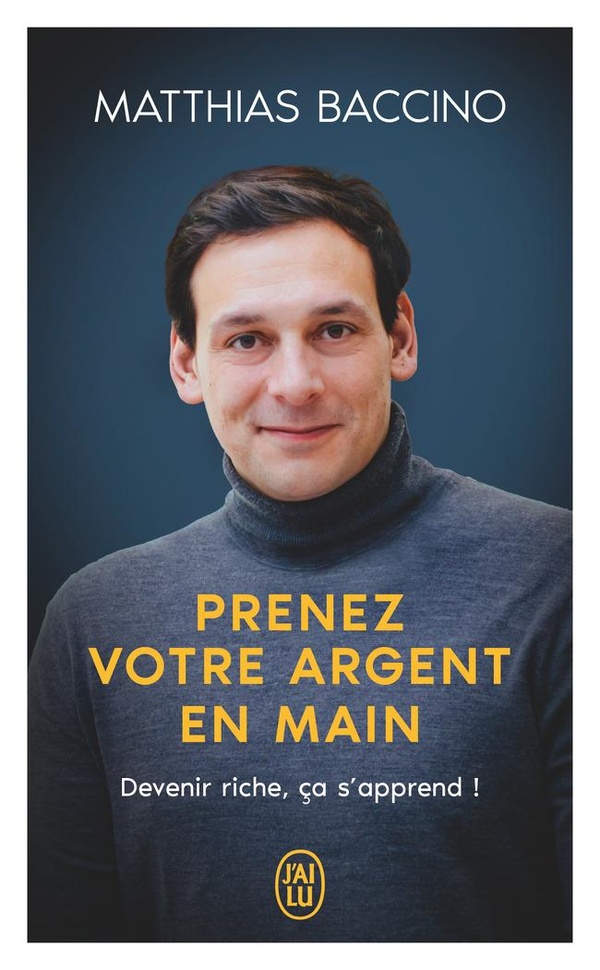 PRENEZ VOTRE ARGENT EN MAIN - DEVENIR RICHE, CA S'APPREND !