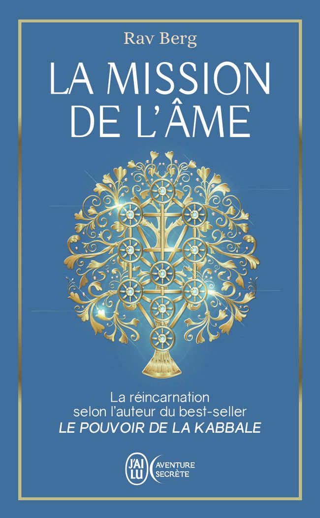 LA MISSION DE L'AME - CE QUE LA KABBALE NOUS DIT DE LA REINCARNATION