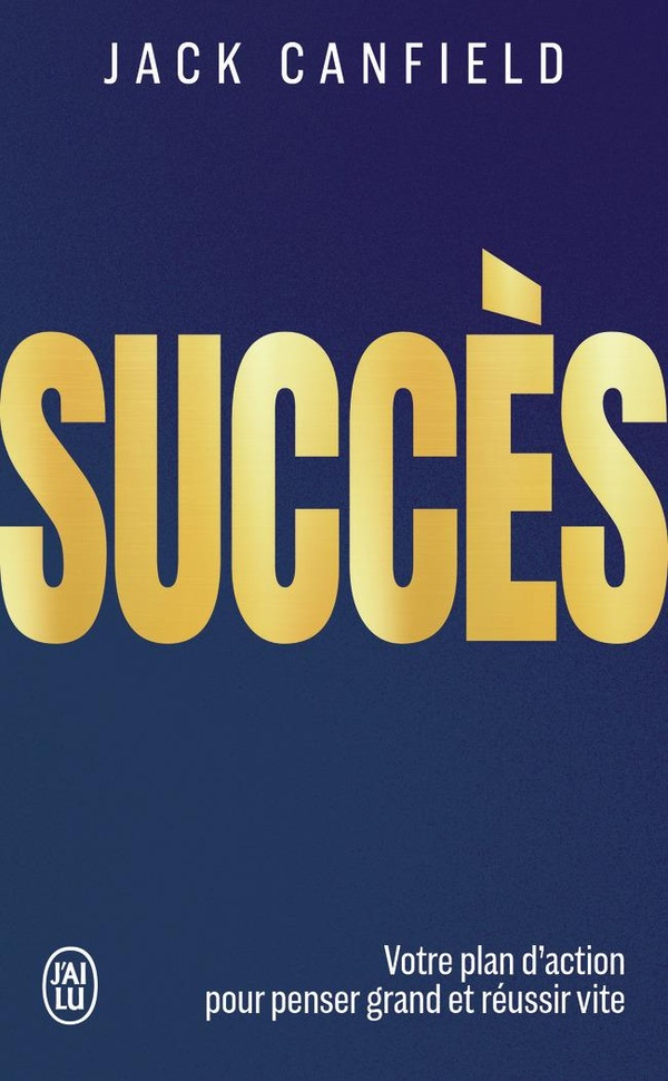SUCCES - VOTRE PLAN D'ACTION POUR PENSER GRAND ET REUSSIR VITE