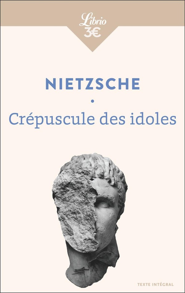 CREPUSCULE DES IDOLES - OU COMMENT ON PHILOSOPHE AU MARTEAU