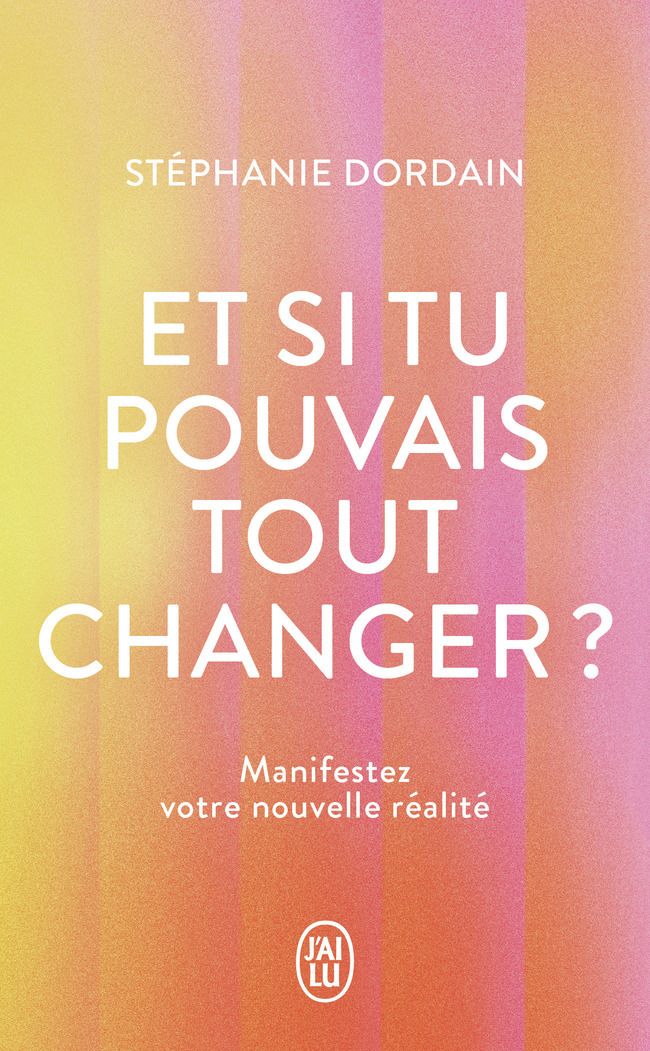 ET SI TU POUVAIS TOUT CHANGER ? - MANIFESTEZ VOTRE NOUVELLE REALITE