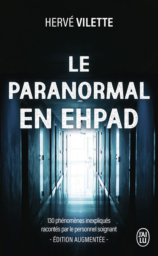 LE PARANORMAL EN EHPAD - 130 PHENOMENES INEXPLIQUES RACONTES PAR LE PERSONNEL SOIGNANT