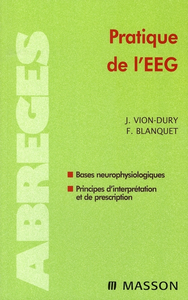 PRATIQUE DE L'EEG - BASES NEUROPHYSIOLOGIQUES, PRINCIPES D'INTERPRETATION ET DE PRESCRIPTION