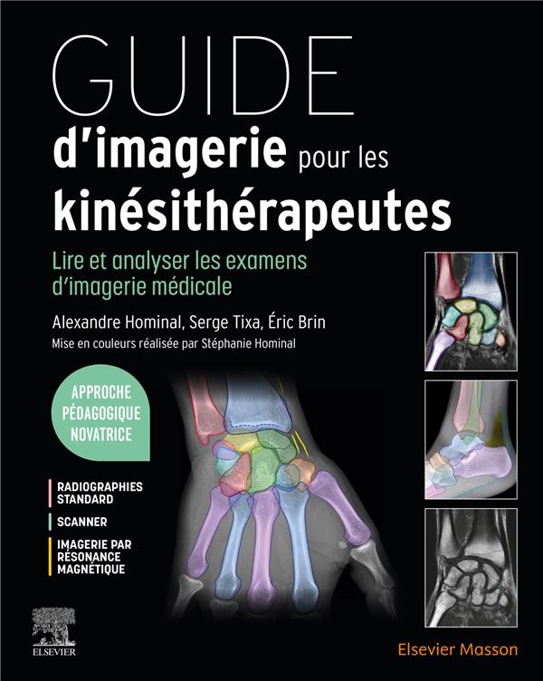 GUIDE D'IMAGERIE POUR LES KINESITHERAPEUTES - LIRE ET ANALYSER LES EXAMENS D'IMAGERIE MEDICALE