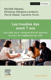 LES TROUBLES DYS AVANT 7 ANS - LES CLES POUR DEPISTER ET ASSURER LE SUIVI EN MEDECINE DE VILLE