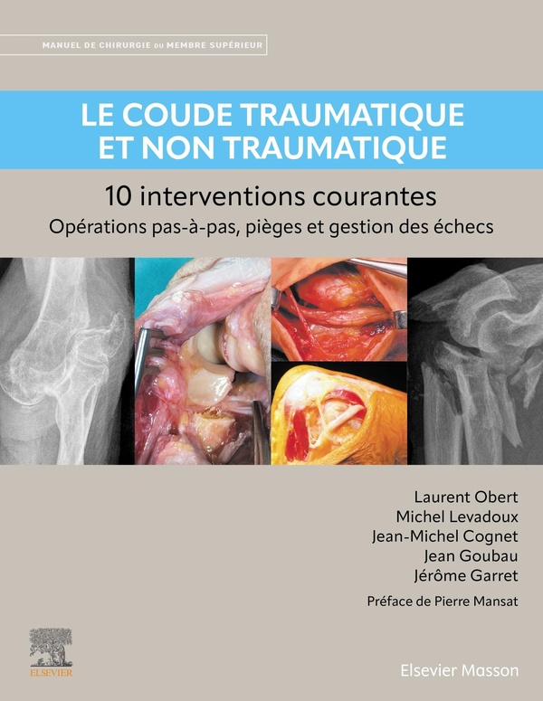 LE COUDE TRAUMATIQUE ET NON TRAUMATIQUE - 10 INTERVENTIONS COURANTES - MANUEL DE CHIRURGIE DU MEMBRE
