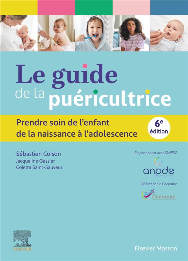 LE GUIDE DE LA PUERICULTRICE - PRENDRE SOIN DE L'ENFANT DE LA NAISSANCE A L'ADOLESCENCE
