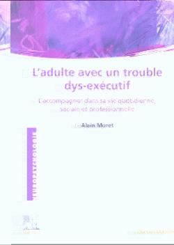 L'ADULTE AVEC UN TROUBLE DYS-EXECUTIF - L'ACCOMPAGNER DANS SA VIE QUOTIDIENNE, SOCIALE ET PROFESSION