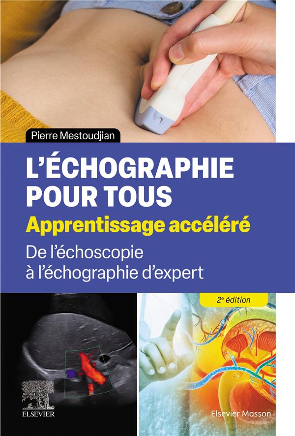 L'ECHOGRAPHIE POUR TOUS : APPRENTISSAGE ACCELERE - DE L'ECHOSCOPIE A L'ECHOGRAPHIE D'EXPERT