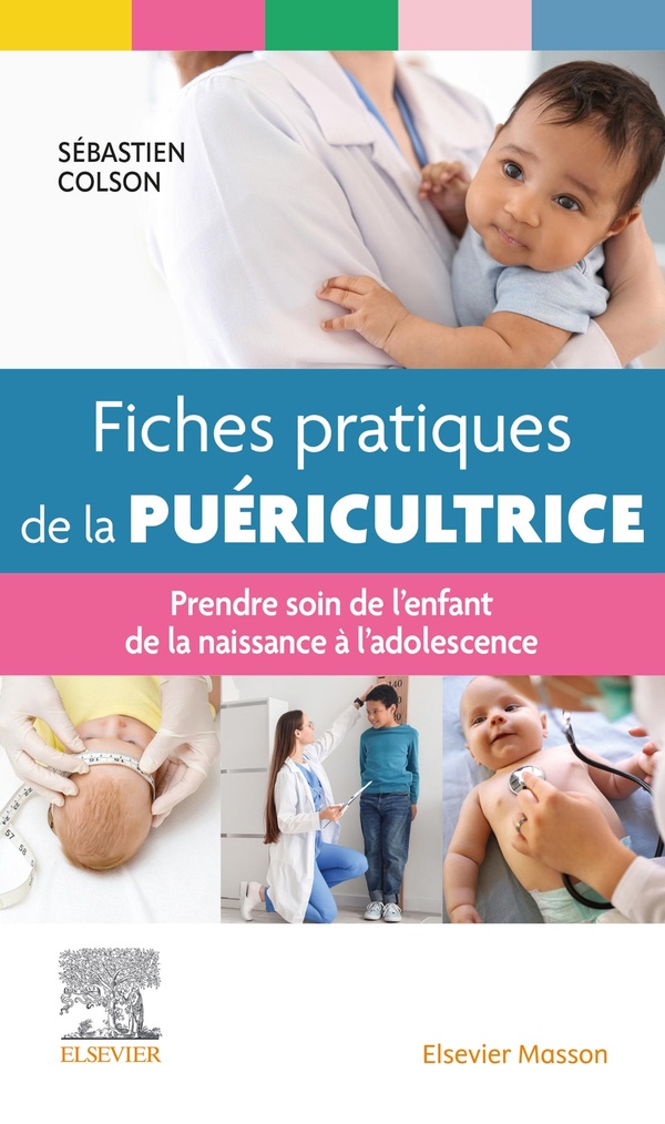 FICHES PRATIQUES DE LA PUERICULTRICE - PRENDRE SOIN DE L'ENFANT DE LA NAISSANCE A L'ADOLESCENCE