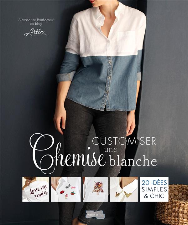 CUSTOMISER UNE CHEMISE BLANCHE - 20 IDEES SIMPLES ET CHIC