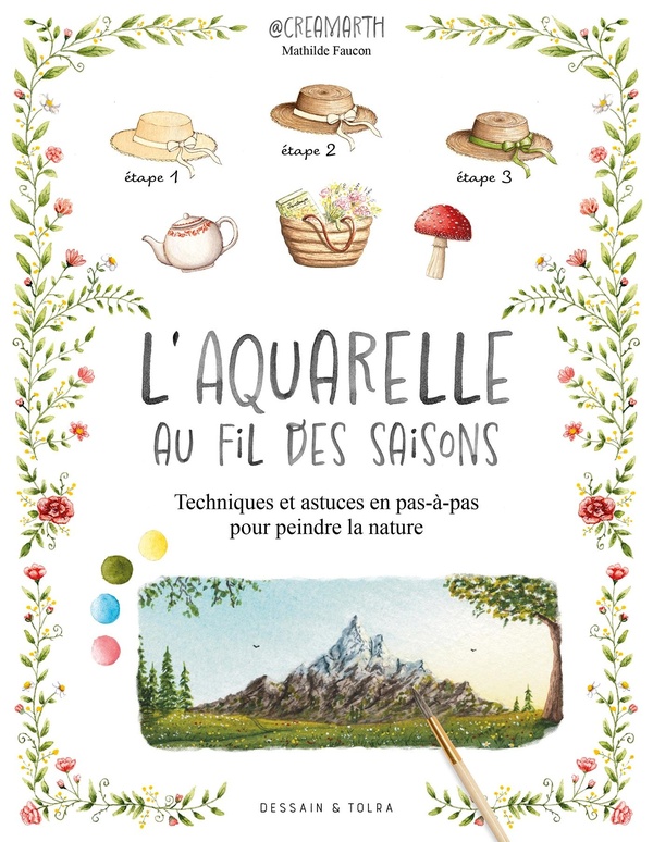 L'AQUARELLE AU FIL DES SAISONS - CREAMARTH - TECHNIQUES ET ASTUCES EN PAS-A-PAS POUR PEINDRE LA NATU