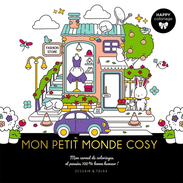 HAPPY COLORIAGES - MON PETIT MONDE COSY - MON CARNET DE COLORIAGES ET PENSEES 100 % BONNE HUMEUR !
