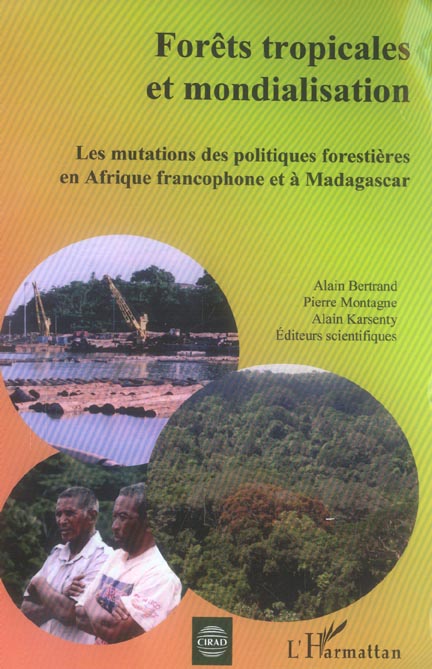 FORETS TROPICALES ET MONDIALISATION - LES MUTATIONS DES POLITIQUES FORESTIERES EN AFRIQUE FRANCOPHON